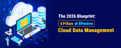 The 2026 Blueprint: 4 Pillars of Effective Cloud Data Management