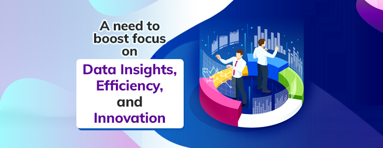 A need to boost focus on data insights, efficiency, and innovation